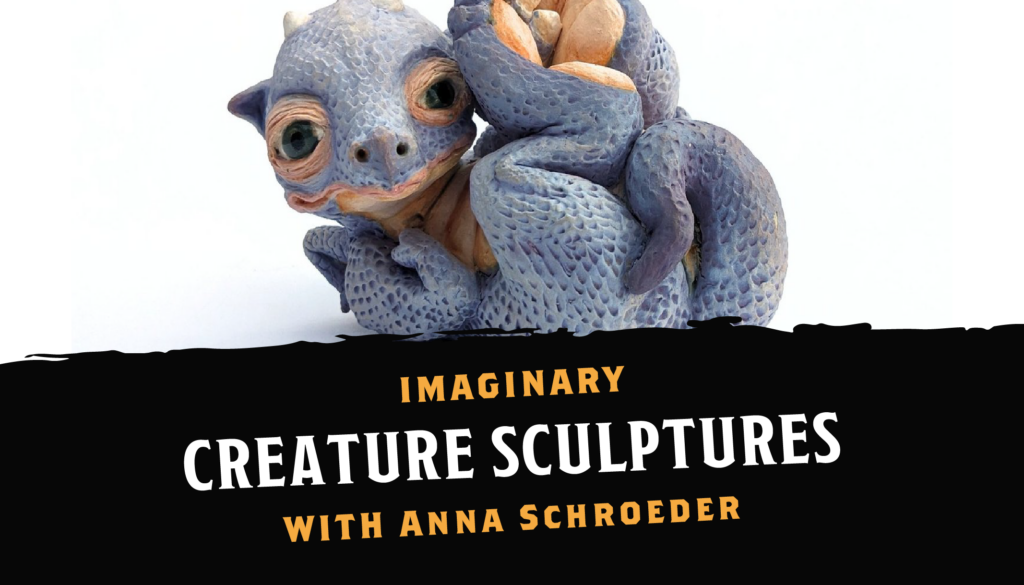 Mythical and Magical Creature Sculptures with Anna Schroeder