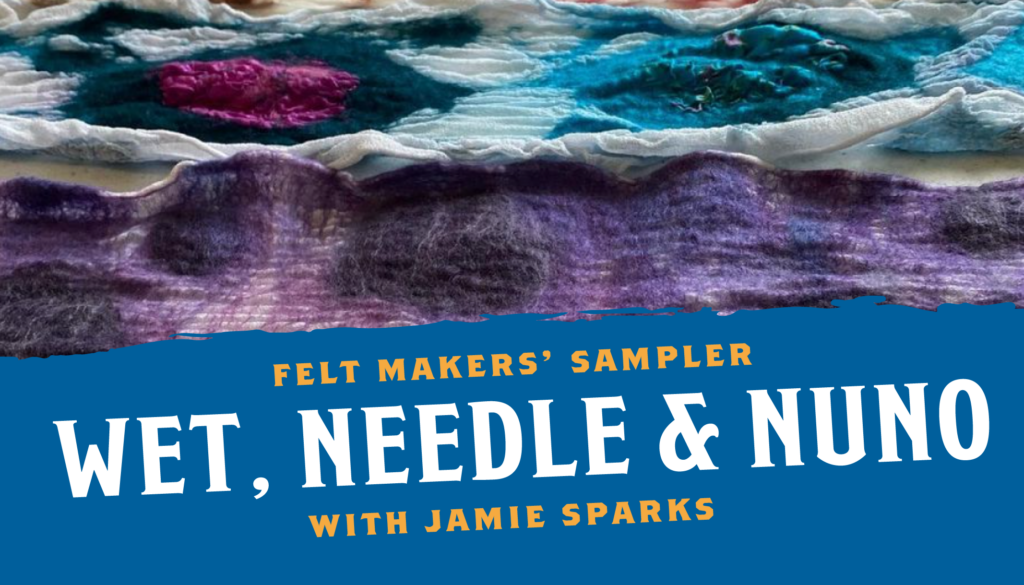 Felting Three Ways with Jamie Sparks