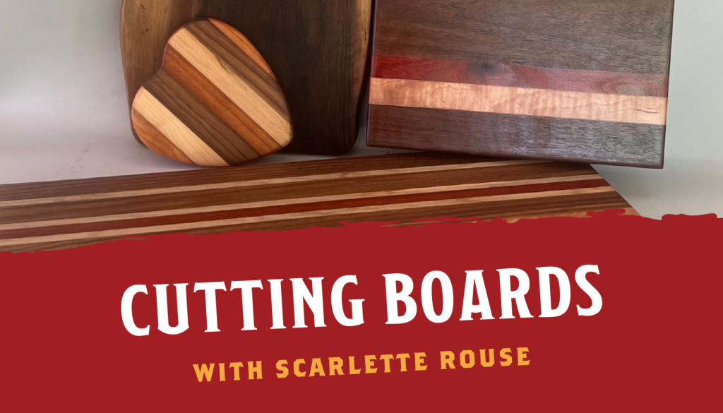 Handcrafted Cutting Boards with Scarlette Rouse