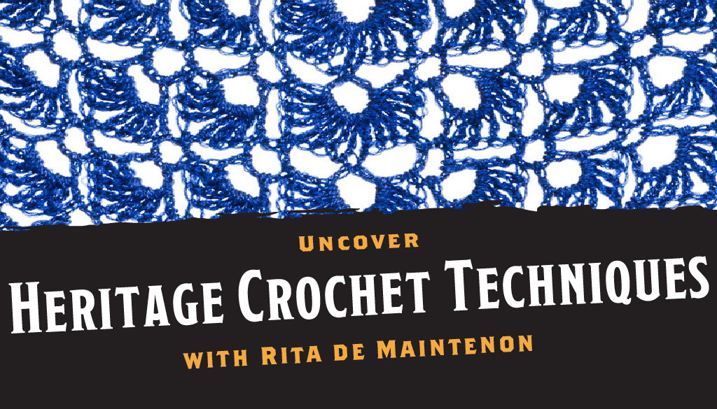 Uncover Heritage Crochet Techniques with Rita de Maintenon