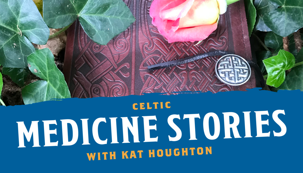 Celtic Medicine Stories with Kat Houghton